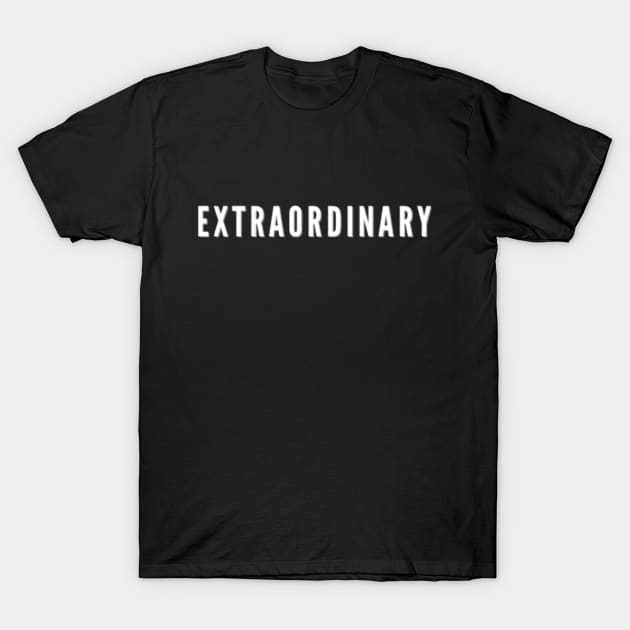 extraordinary extraordinary T-Shirt by BoogieCreates